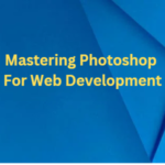 Mastering Photoshop For Web Development